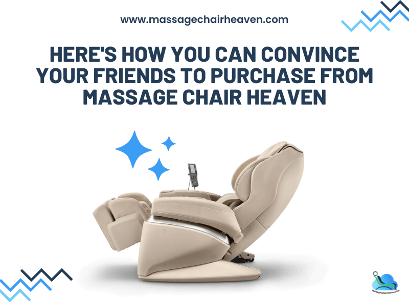 Here's How You Can Convince Your Friends to Purchase from Massage Chair Heaven
