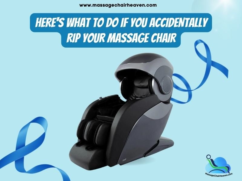 Here's What to Do If You Accidentally Rip Your Massage Chair - Massage Chair Heaven