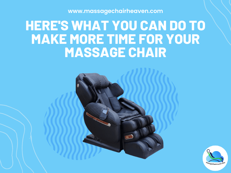 Here's What You Can Do to Make More Time for Your Massage Chair - Massage Chair Heaven