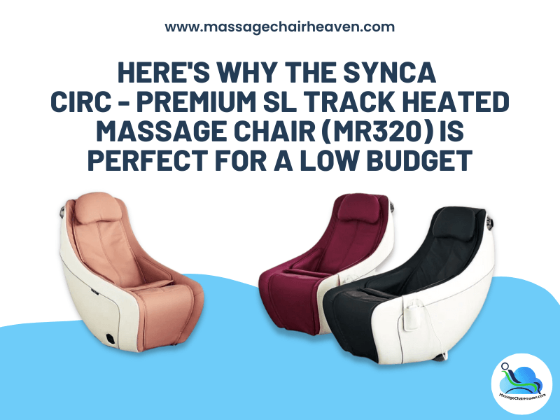 Here's Why the Synca CirC - Premium SL Track Heated Massage Chair (MR320) Is Perfect for A Low Budget - Massage Chair Heaven