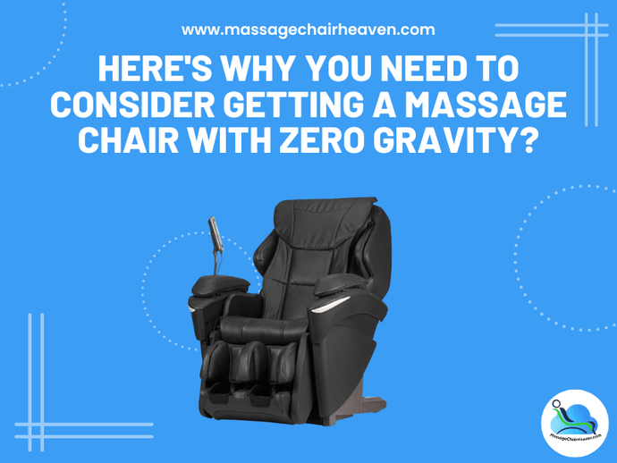 Here's Why You Need to Consider Getting a Massage Chair with Zero Gravity