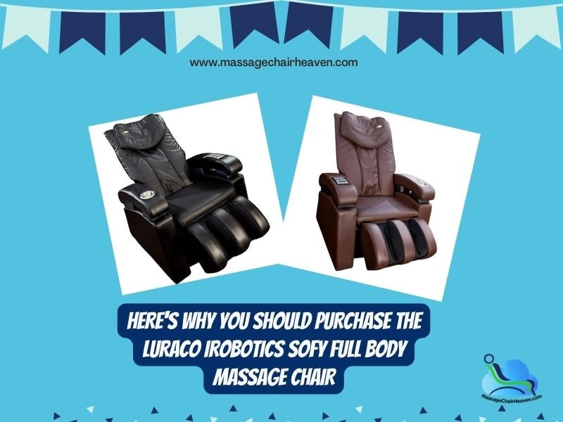 Here's Why You Should Purchase the Luraco iRobotics Sofy Full Body Massage Chair - Massage Chair Heaven