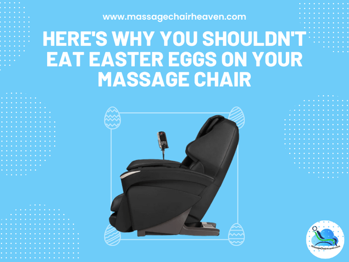 Why You Shouldn't Eat Easter Eggs on Your Massage Chair ?