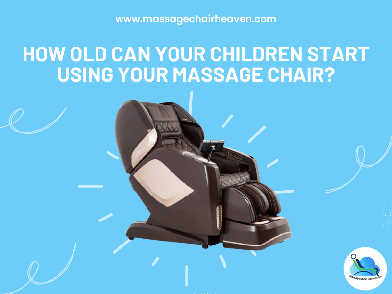 How Old Can Your Children Start Using Your Massage Chair ?