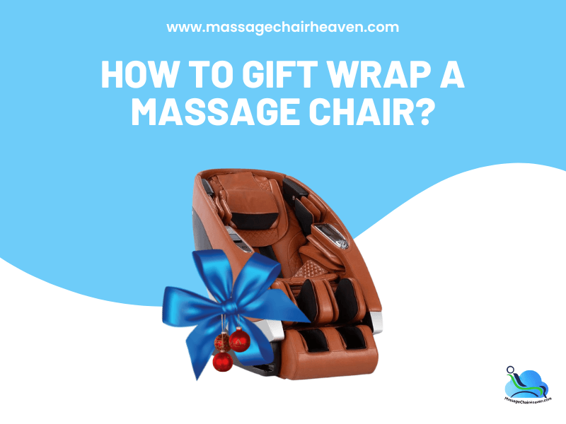 How To Gift Wrap a Massage Chair ?
