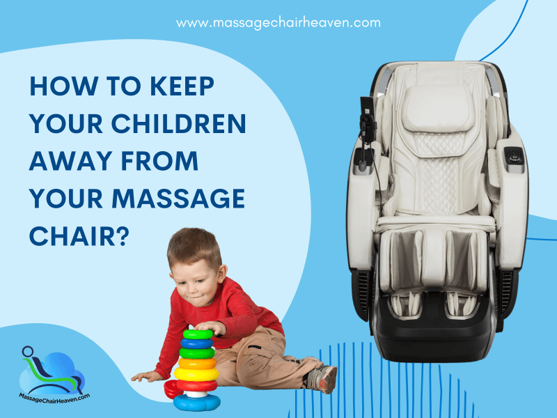 How To Keep Your Children Away from Your Massage Chair - Massage Chair Heaven