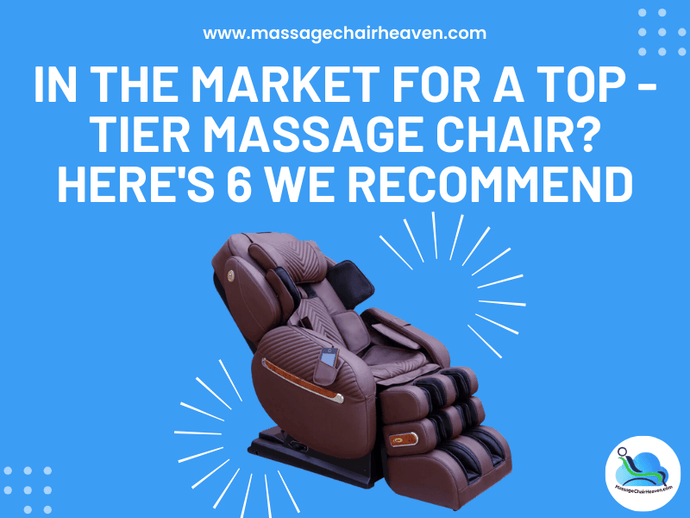 In The Market for A Top-tier Massage Chair - Here's 6 We Recommend