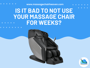 Is It Bad to Not Use Your Massage Chair for Weeks - Massage Chair Heaven