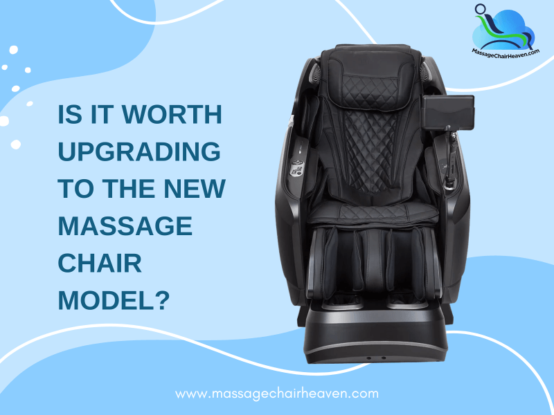 Is It Worth Upgrading to The New Massage Chair Model? - Massage Chair Heaven