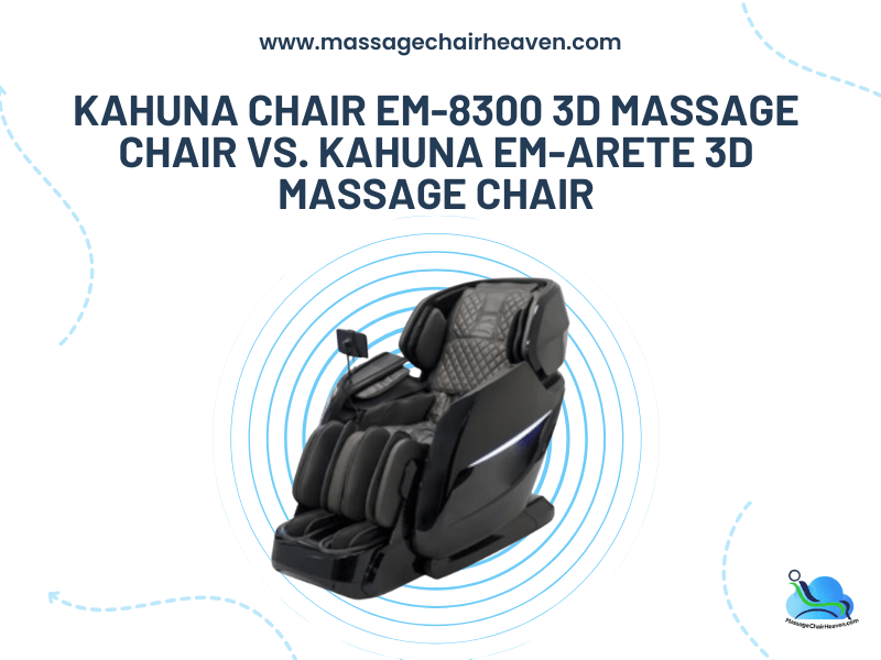 Kahuna Chair EM-8300 3D Massage Chair vs. Kahuna EM-ARETE 3D Massage Chair