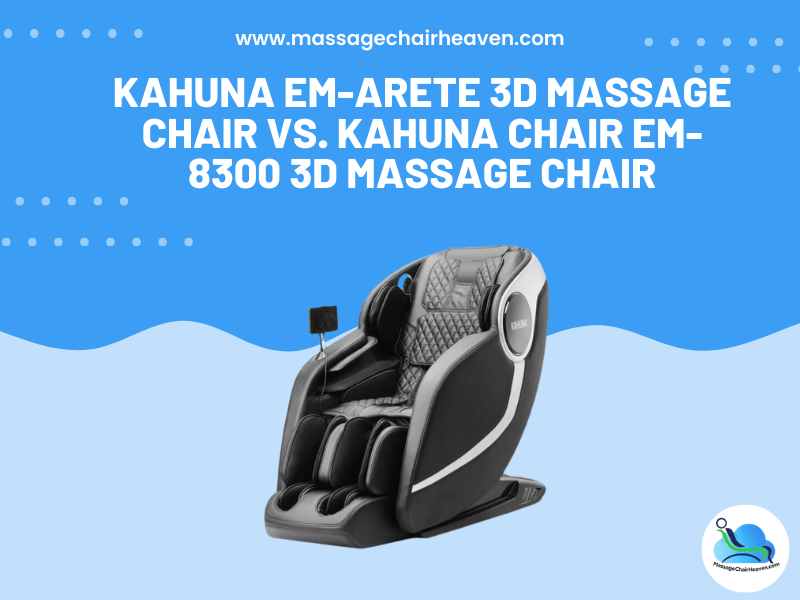 Kahuna EM-ARETE 3D Massage Chair vs. Kahuna EM-8300 3D Massage Chair