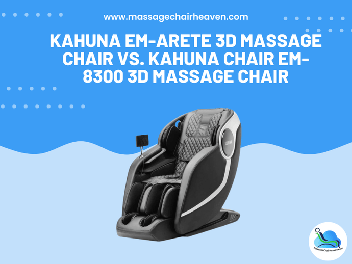Kahuna EM-ARETE 3D Massage Chair vs. Kahuna Chair EM-8300 3D Massage Chair