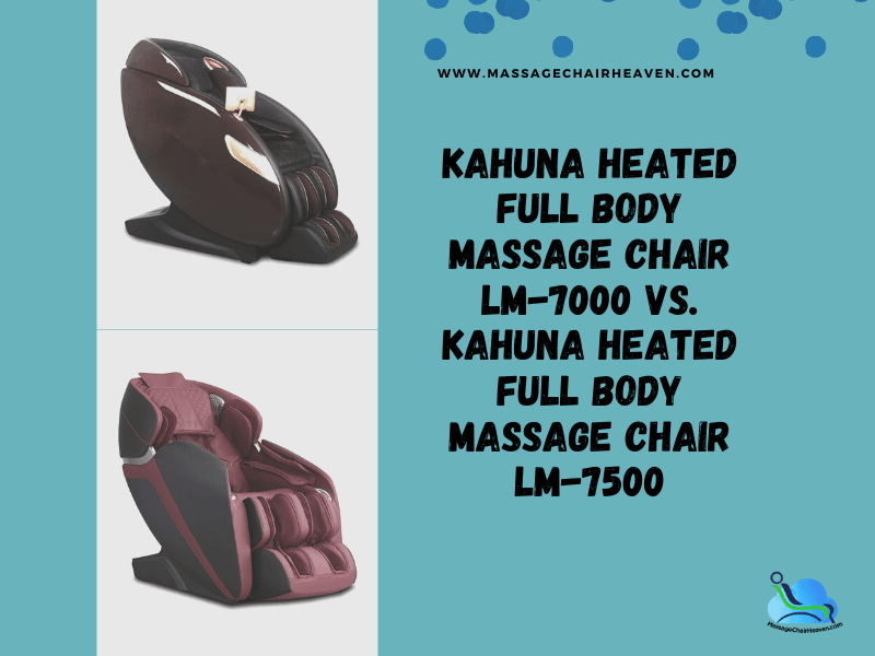 Kahuna Heated Full Body Massage Chair LM-7000 vs. Kahuna Heated Full Body Massage Chair LM-7500 - Massage Chair Heaven