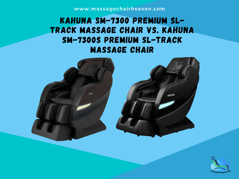 Kahuna SM-7300 Premium SL-Track Massage Chair vs. Kahuna SM-7300S Premium SL-Track Massage Chair