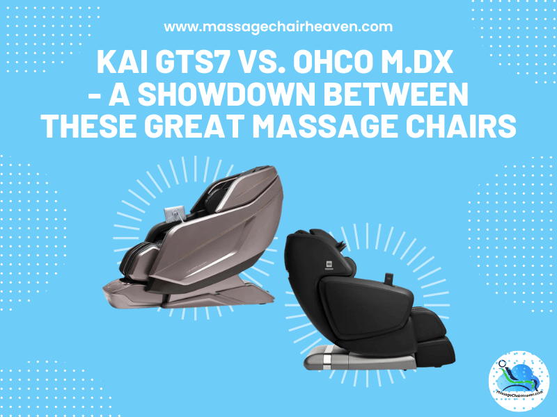 KAI GTS7 vs. OHCO M.DX - A Showdown Between These Great Massage Chairs - Massage Chair Heaven