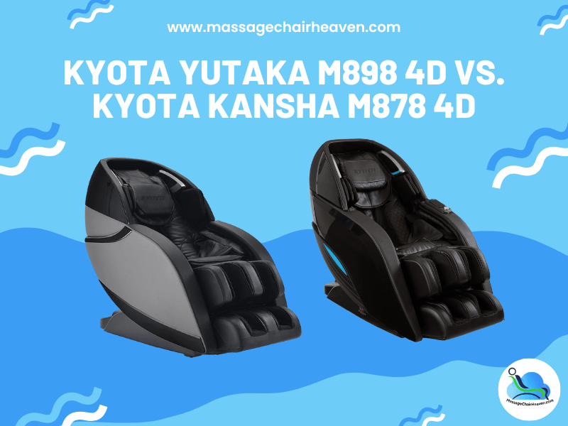Kyota Yutaka M898 4D vs. Kyota Kansha M878 4D - Massage Chair Heaven