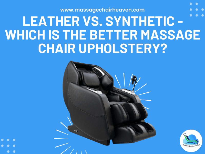 Leather vs. Synthetic - Which Is the Better Massage Chair Upholstery