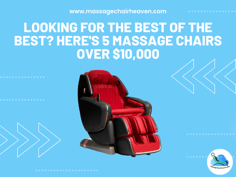 Looking For the Best of The Best? Here's 5 Massage Chairs Over $10,000