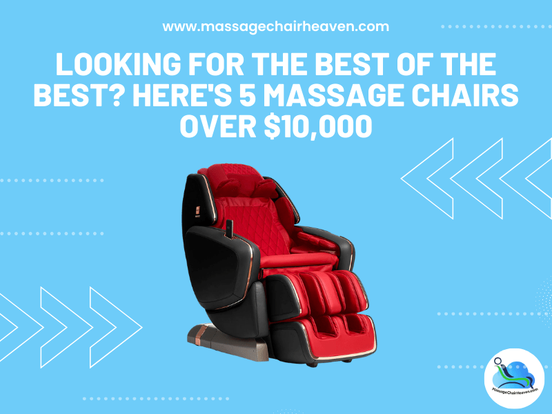 Looking For the Best of The Best? Here's 5 Massage Chairs Over $10,000