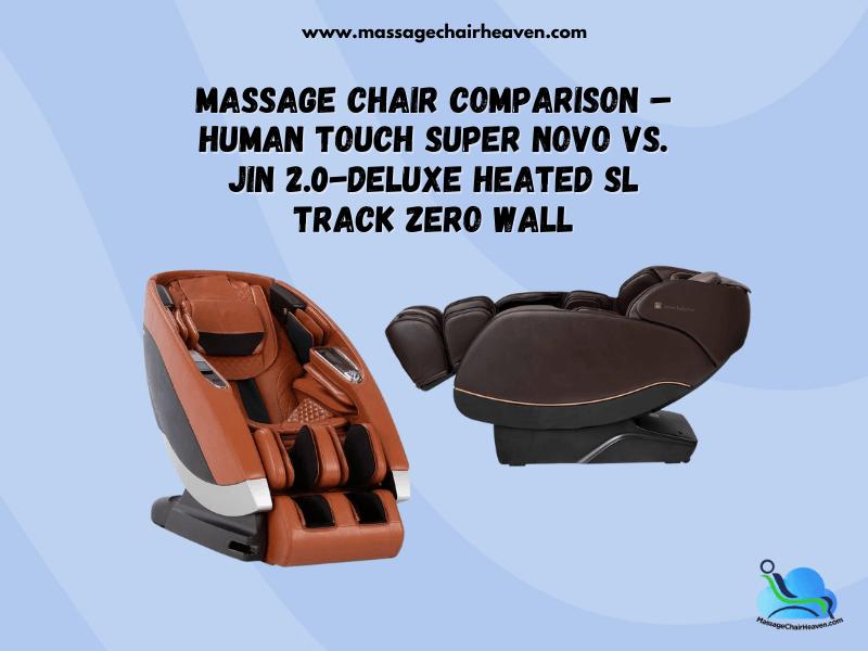 Massage Chair Comparison – Human Touch Super Novo vs. Jin 2.0-Deluxe Heated SL Track Zero Wall