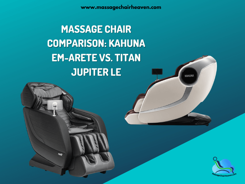Massage Chair Comparison: Kahuna EM-Arete vs. Titan Jupiter LE - Massage Chair Heaven