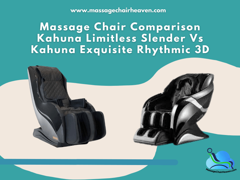 Massage Chair Comparison – Kahuna Limitless Slender vs. Kahuna Exquisite Rhythmic 3D - Massage Chair Heaven