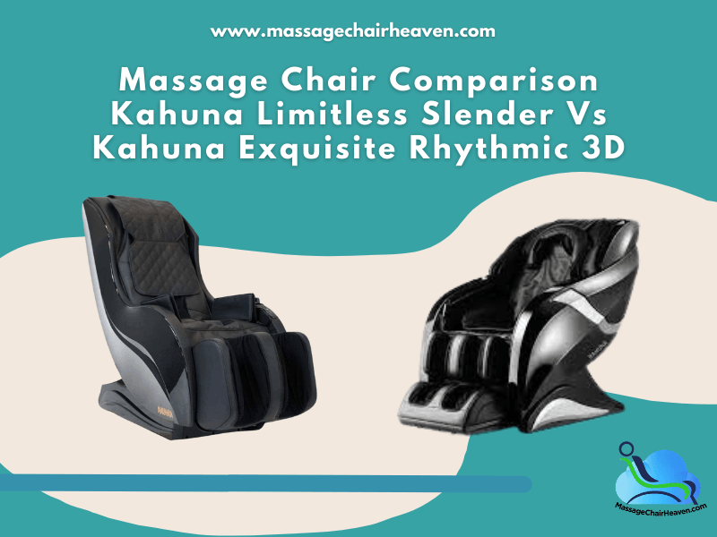 Massage Chair Comparison – Kahuna Limitless Slender vs. Kahuna Exquisite Rhythmic 3D
