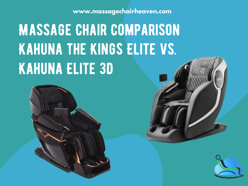 Massage Chair Comparison – Kahuna The Kings Elite vs. Kahuna Elite 3D - Massage Chair Heaven