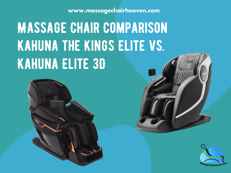 Massage Chair Comparison – Kahuna The Kings Elite vs. Kahuna Elite 3D