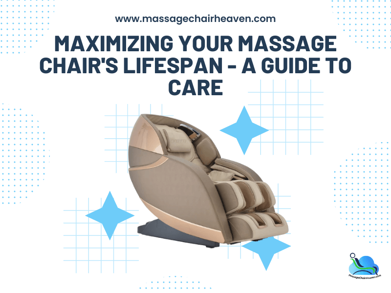 Maximizing Your Massage Chair's Lifespan - A Guide to Care - Massage Chair Heaven