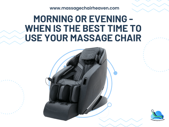 Morning Or Evening - When Is the Best Time to Use Your Massage Chair