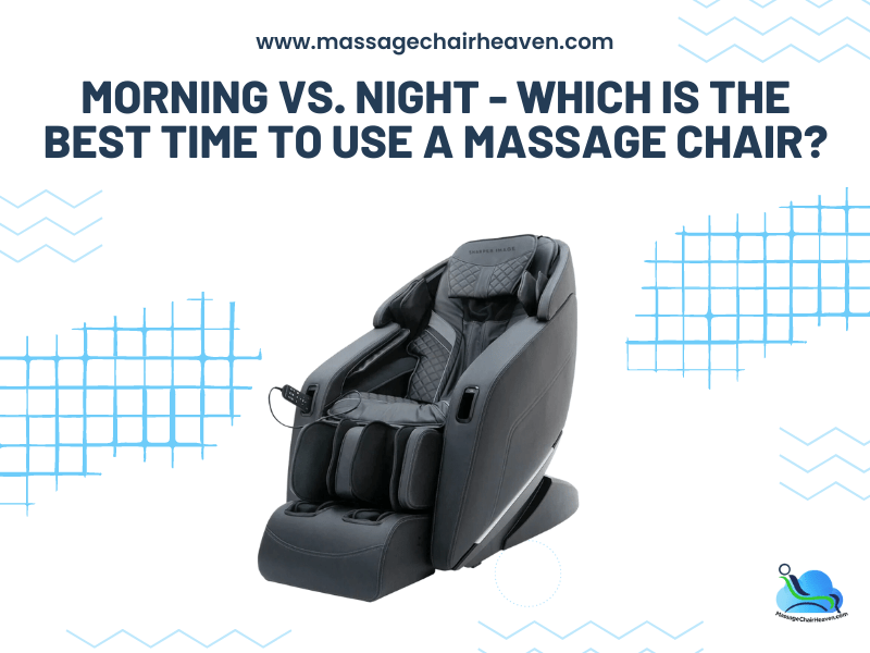 Morning vs. Night - Which Is the Best Time to Use a Massage Chair - Massage Chair Heaven