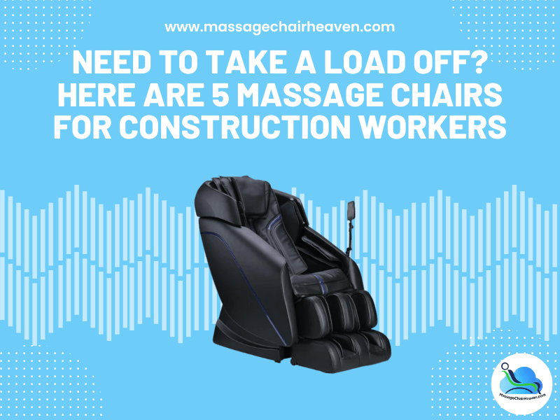 Need To Take a Load Off? Here Are 5 Massage Chairs for Construction Workers