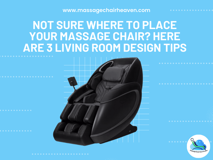Not Sure Where to Place Your Massage Chair - Here Are 3 Living Room Design Tips