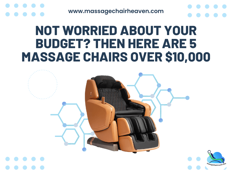 Not Worried About Your Budget? Then Here Are 5 Massage Chairs Over $10,00 - Massage Chair Heaven