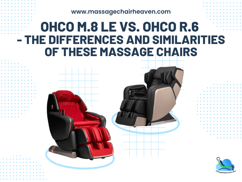 OHCO M.8 LE vs. OHCO R.6 - The Differences and Similarities of These Massage Chairs