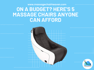 On A Budget - Here's 5 Massage Chairs Anyone Can Afford - Massage Chair Heaven