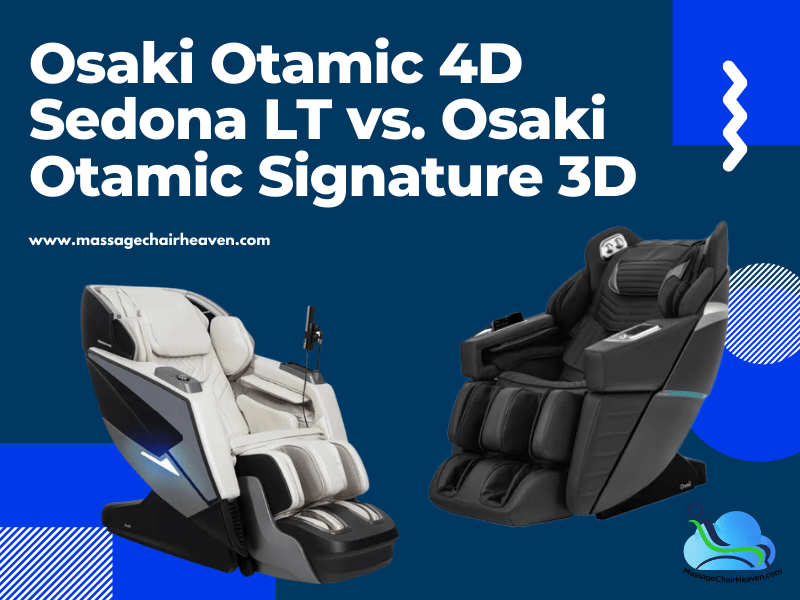 Osaki Otamic 4D Sedona LT vs. Osaki Otamic Signature 3D - Massage Chair Heaven