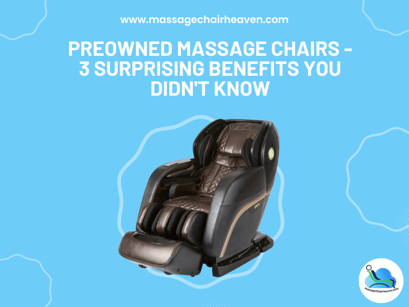 Preowned Massage Chairs - 3 Surprising Benefits You Didn't Know