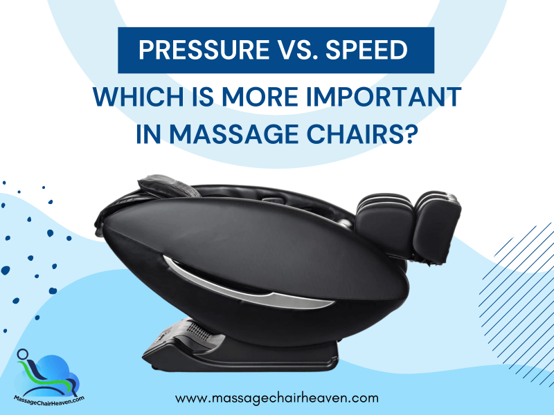Which Is More Important In Massage Chairs : Pressure or Speed ?