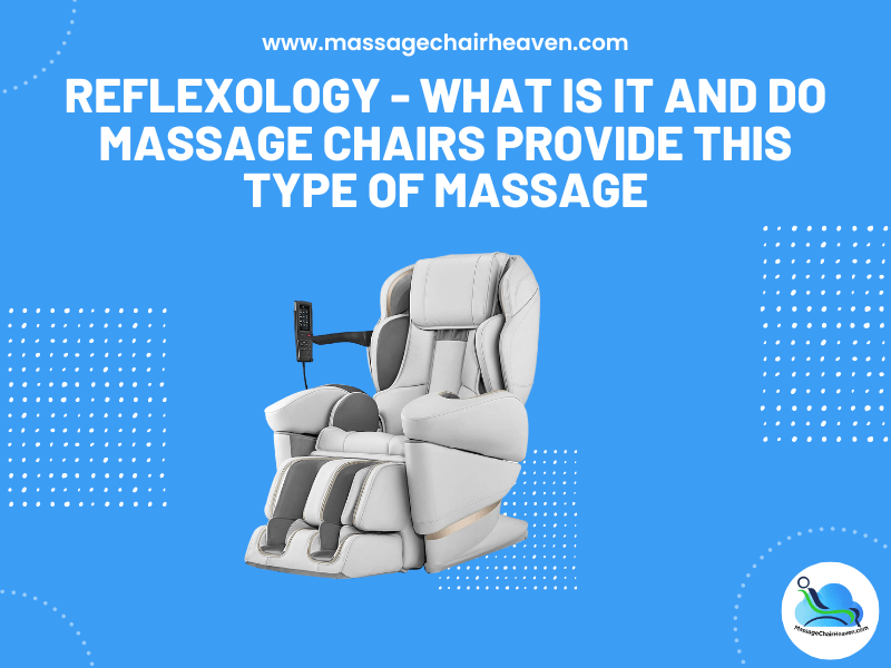 Reflexology - What Is It and Do Massage Chairs Provide This Type of Massage - Massage Chair Heaven