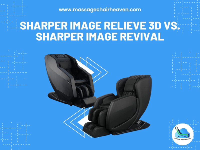 Sharper Image Relieve 3D vs. Sharper Image Revival - Massage Chair Heaven