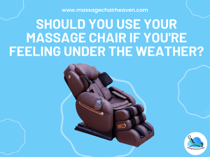 Should You Use Your Massage Chair If You're Feeling Under the Weather ? - Massage Chair Heaven