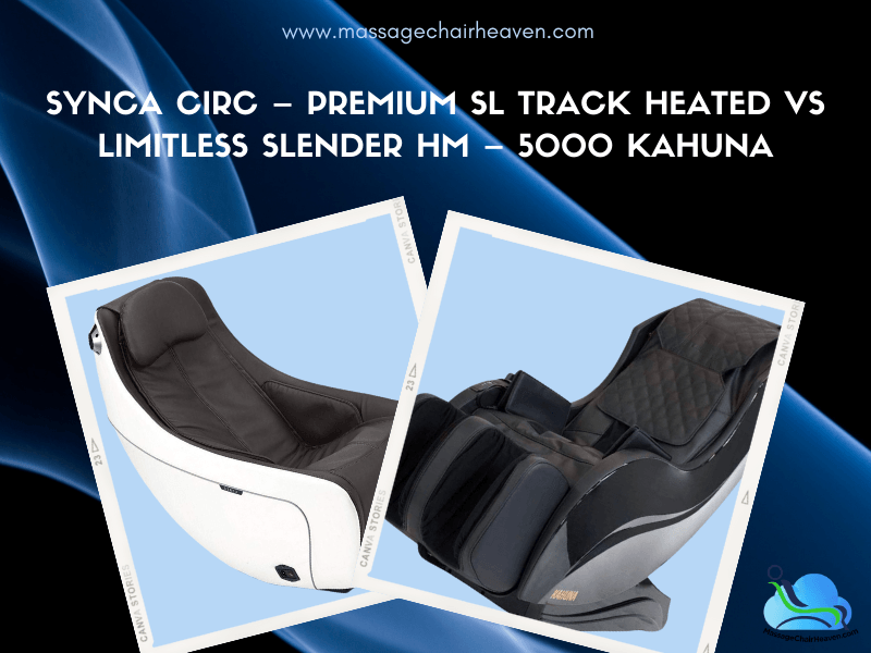 Synca CirC - Premium SL Track Heated vs. Limitless Slender HM-5000 Kahuna (SL-Track) - Massage Chair Heaven