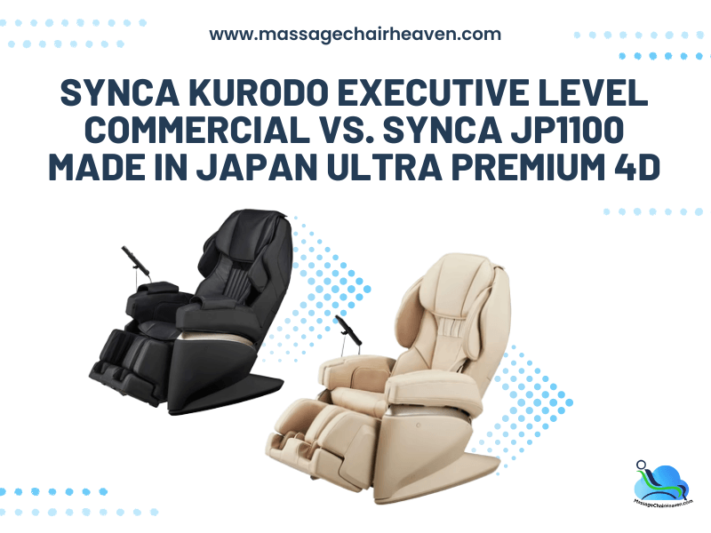 Synca Kurodo Executive Level Commercial vs. Synca JP1100 Made in Japan Ultra Premium 4D - Massage Chair Heaven