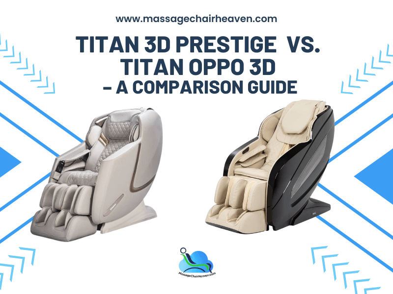 Titan 3D Prestige vs. Titan Oppo 3D – A Comparison Guide - Massage Chair Heaven