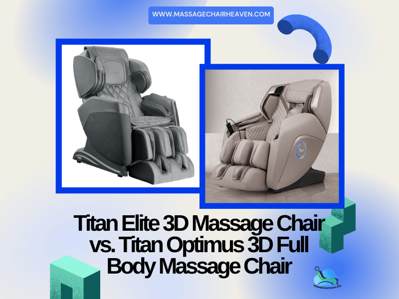 Titan Elite 3D Massage Chair vs. Titan Optimus 3D Full Body Massage Chair