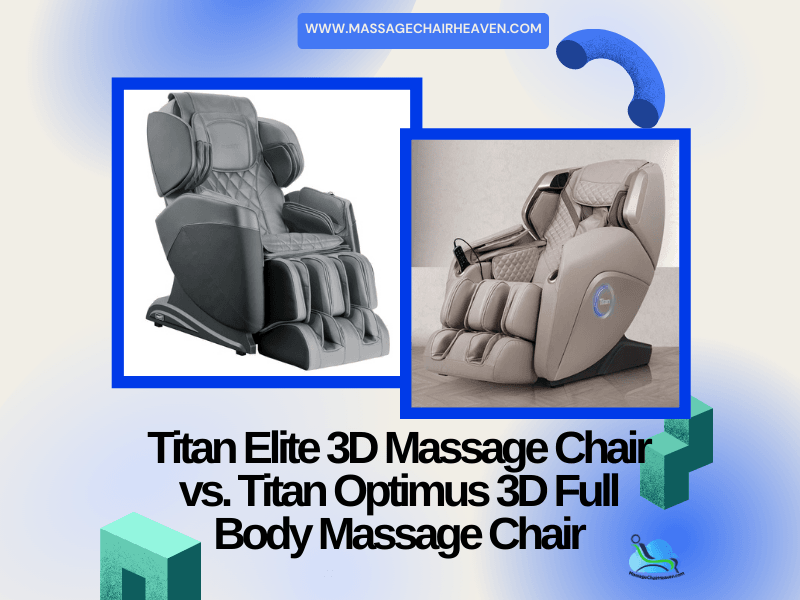 Titan Elite 3D Massage Chair vs. Titan Optimus 3D Full Body Massage Ch Massage Chair Heaven