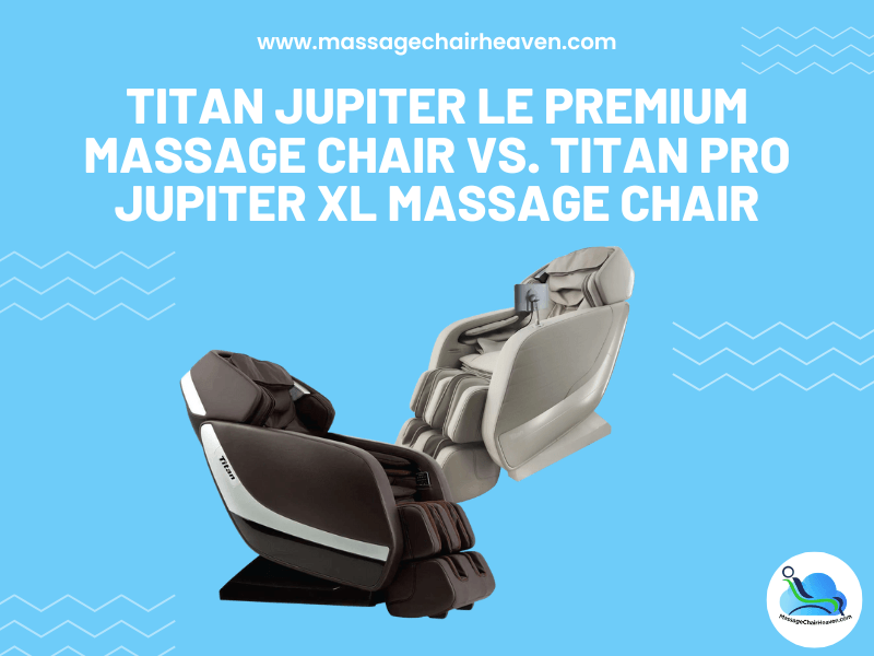 Titan Jupiter LE Premium Massage Chair vs. Titan Pro Jupiter XL Massage Chair