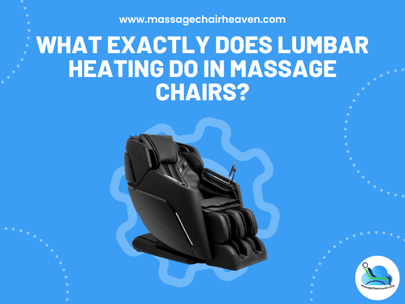 What Exactly Does Lumbar Heating Do in Massage Chairs